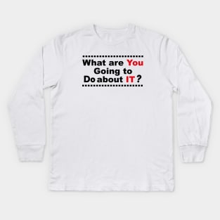 What Are You Going To Do About It Kids Long Sleeve T-Shirt